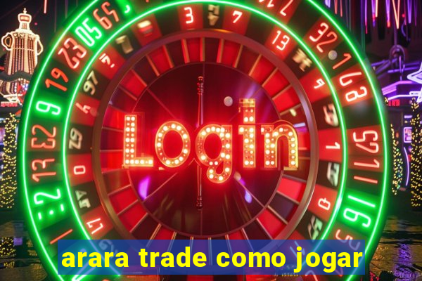 arara trade como jogar